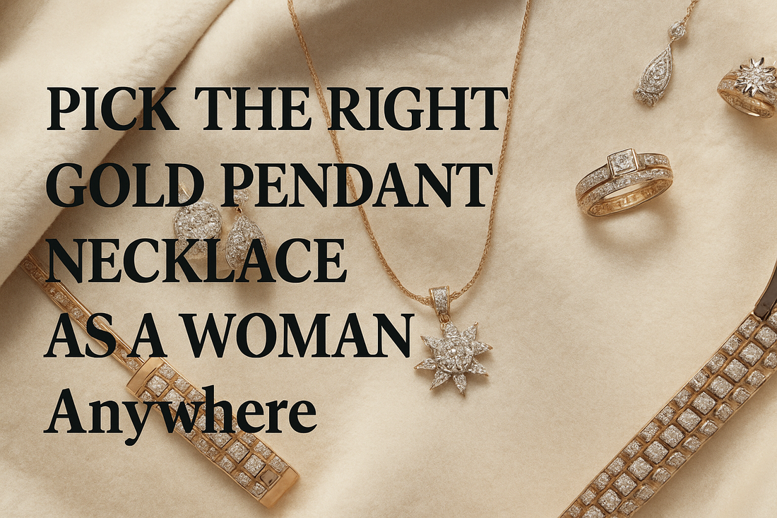Pick the Right Gold Pendant Necklace as a Woman Anywhere